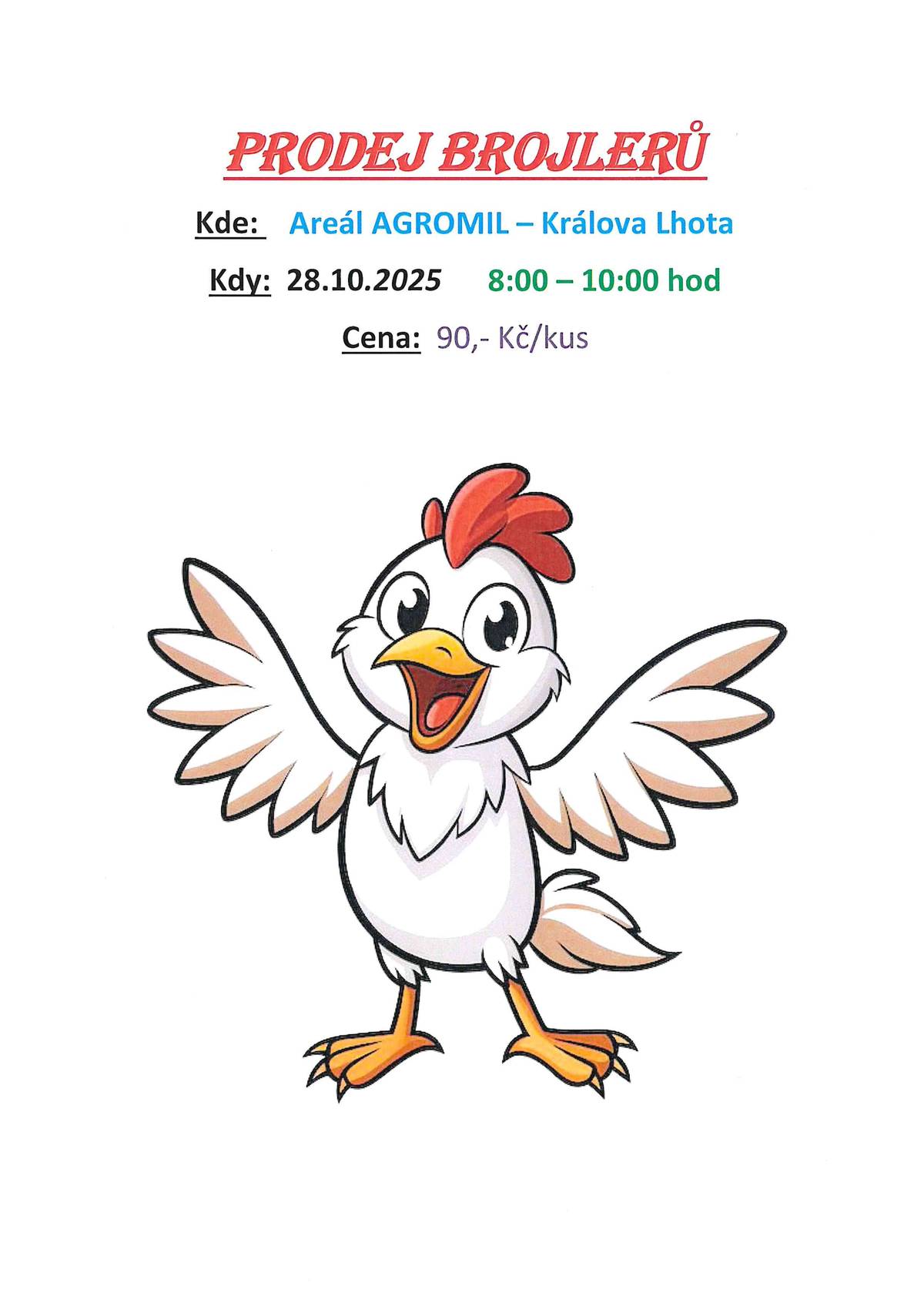 Prodej brojlerů v úterý 28.10.2025 od 8:00  do 10:00. Areál AGROMIL- Králova Lhota. Cena za kus 90,- Kč