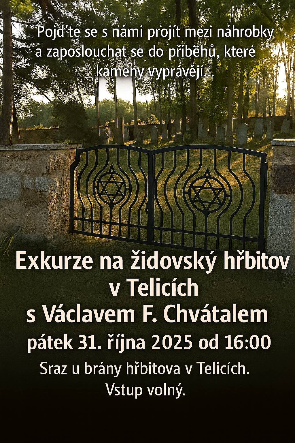 Obec Prostiboř srdečně zve všechny zájemce o historii a místní památky na komentovanou exkurzi na židovský hřbitov v Telicích, která se uskuteční v pátek 31. října 2025 od 16:00. Sraz u brány hřbitova v Telicích.   Na loňské povídání s badatelem Václavem Fredem Chvátalem nyní navážeme přímo na místě. Čeká nás procházka po hřbitově spojená s vyprávěním o historii, pohřbených osobnostech i o osudech židovských rodin zdejšího kraje. Exkurzí nás provede badatel, který se dlouhodobě věnuje výzkumu židovských památek a naučí nás, jak „číst“ židovské náhrobky – jak rozpoznat význam symbolů, tvarů i hebrejských nápisů.   Židovský hřbitov v Telicích leží asi osm set metrů severně od středu obce, na západním svahu kopce Valuška. Byl založen kolem roku 1744 a sloužil židovským rodinám z Telic, Prostiboře, Darmyšle a okolí. Dochovalo se zde přibližně 241 náhrobků z let 1746–1937. Po válce hřbitov chátral, ale po roce 2005 prošel citlivou obnovou a dnes je kulturní památkou České republiky.   Doporučujeme pevnou obuv a teplé oblečení. Vstup volný.