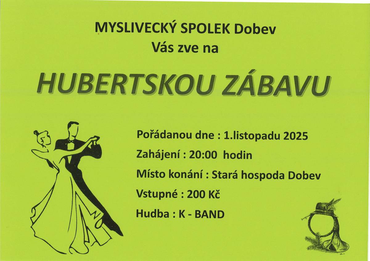 Zveme Vás na Hubertskou zábavu, která se bude konat v sobotu 1. 11. 2025 od 20:00 hodin ve Staré hospodě v Dobevi. Vstupné je 200 Kč.
