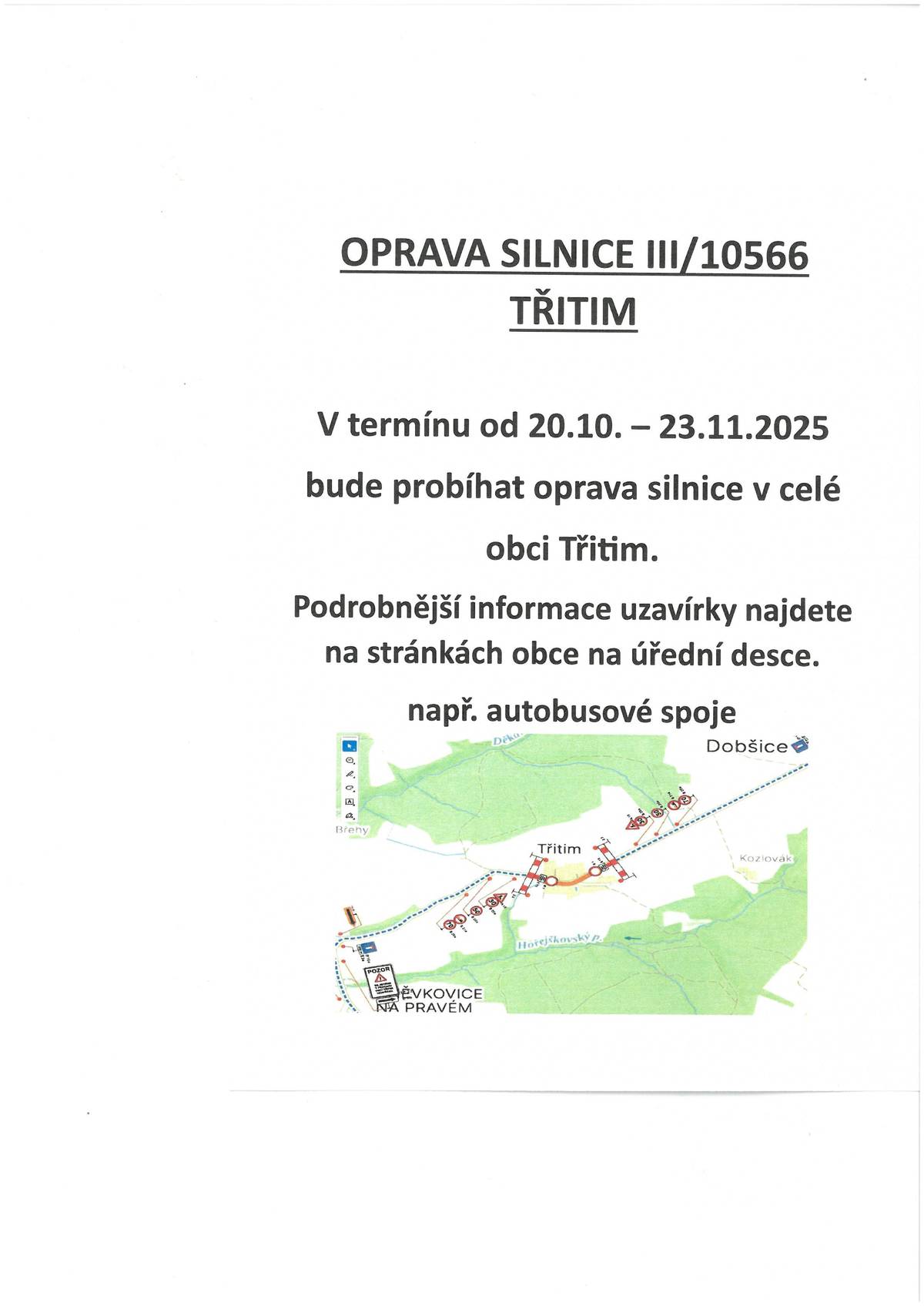Vážení občané, od 20.10. do 23.11.2025 bude probíhat oprava silnice v celé obci Třitim. Bližší informace k uzavírce na úřední desce.
