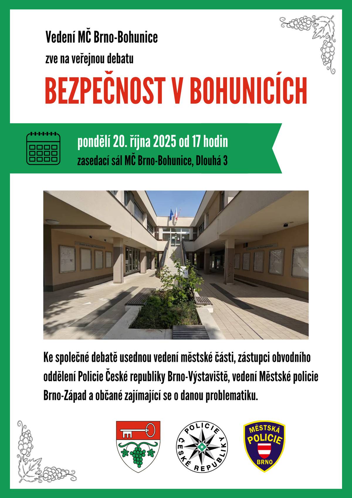 Vedení radnice MČ Brno-Bohunice zve dnes 20.10.2025 v 17 hodin všechny občany na společnou debatu o bezpečnosti v naší městské části, účastni budou zástupci obvodního oddělení Policie ČR i vedení Městské policie Brno-Západ. Na všechny se v zasedacím sále bohunické radnice těší  Lucie Stará, starostka Bohunic