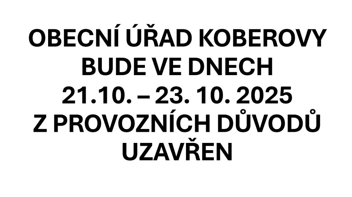 Obecní úřad Koberovy bude ve dnech 21. - 23. 10 2025 uzavře