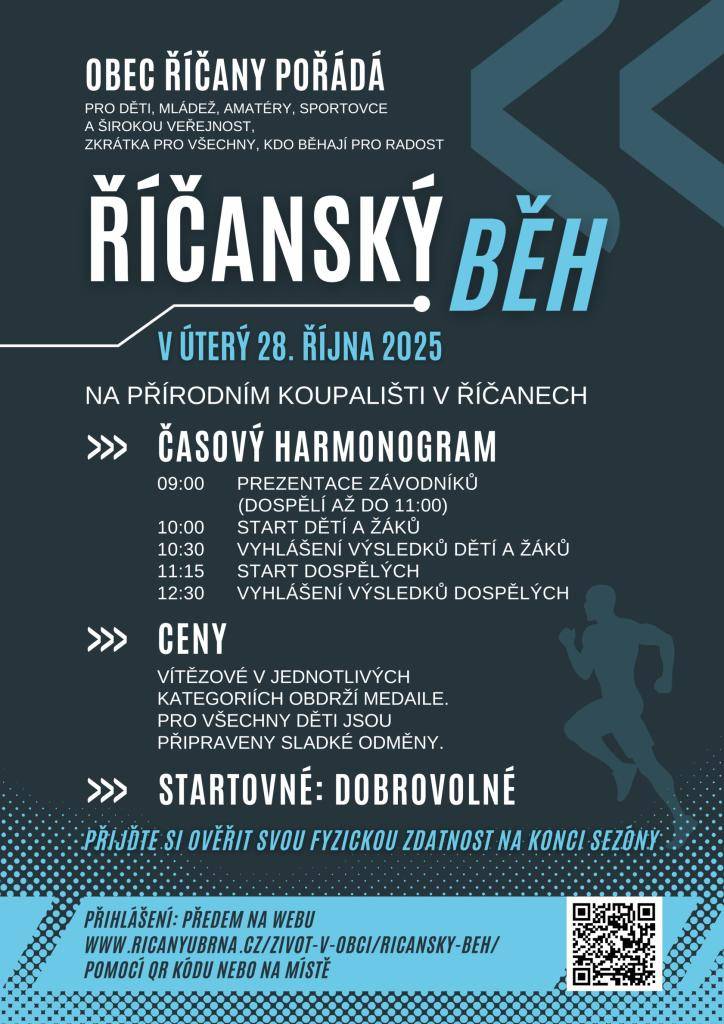 Obec Říčany pořádá běžecký závod pro děti, mládež, amatéry i sportovce a širokou veřejnost. Přijďte si ověřit svou fyzickou zdatnost na konci sezóny.  Závod se koná v úterý 28. října 2025 na koupališti v Říčanech od 9 hod. Více na: https://www.ricanyubrna.cz/zivot-v-obci/ricansky-beh/