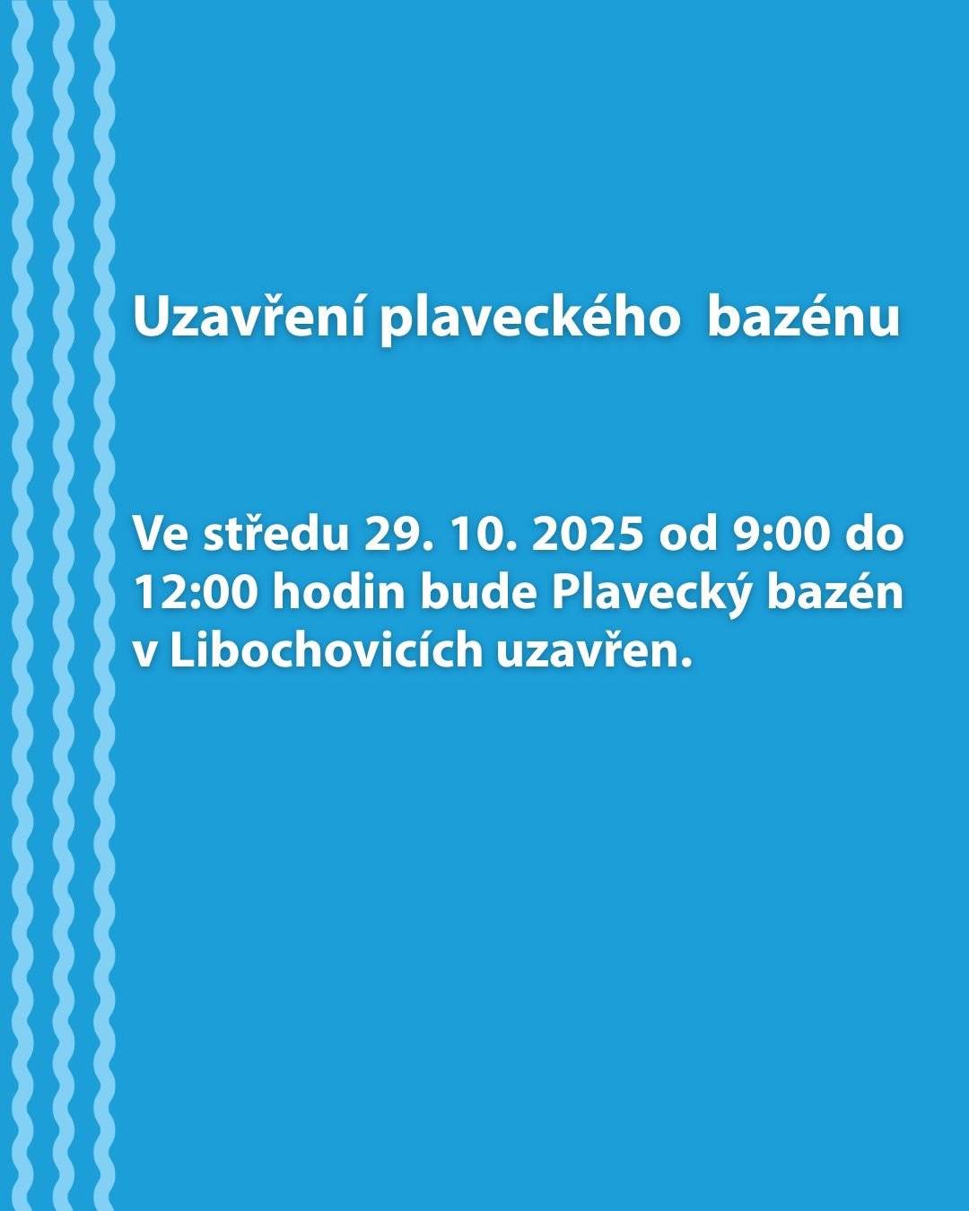Ve středu 29. 10. 2025 od 9:00 do 12:00 hodin bude Plavecký bazén v Libochovicích z technických důvodů uzavřen.