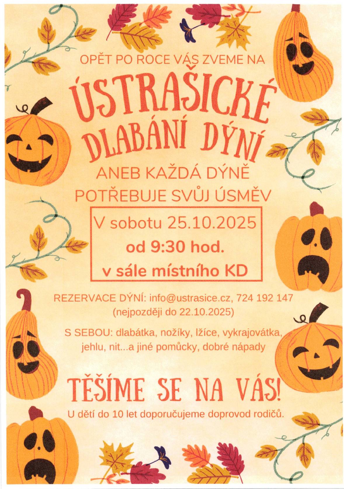 V sobotu 25.10. 2025 od 9:30 hod. v sále místního KD se těšíme na vaši účast na společném dlabání halloweenských dýni. Dýni si můžete předem zamluvit ( k dispozici je jen omezené množství) na OÚ Ústrašice nejpozději do 22.10. 2025 nebo si přinést svoji. S sebou si přineste vše potřebné na dlabání ( nožíky, lžíce, vykrajovátka ), vhodnou látku na ušití dýně, jehlu a nit. U dětí do 10 let doporučujeme doprovod rodičů. Halleweenské občerstveni vítano, tak jako i učast v kostýmu.