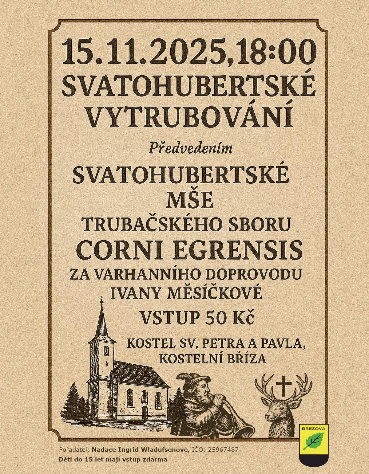 Nadace Ingrid Wladufsenové vás zve na SVATUHUBERTSKOU MŠI, která se uskuteční v kostele sv. Petra a Pavla v Kostelní Bříze. Více informací viz plakát: