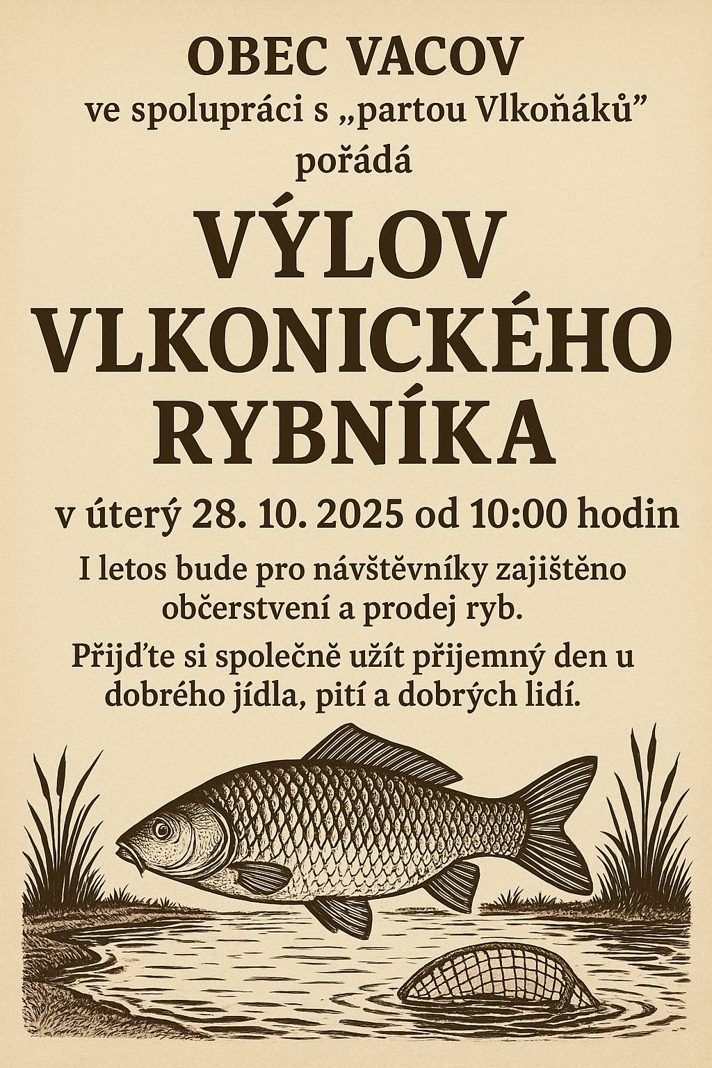 Obec Vacov ve spolupráci s „partou Vlkoňáků“ pořádá v úterý 28.10.2025 od 10:00 výlov vlkonického rybníka. I letos bude pro návštěvníky zajištěno občerstvení a prodej ryb. Přijďte si společně užít příjemný den u dobrého jídla, pití a dobrých lidí.