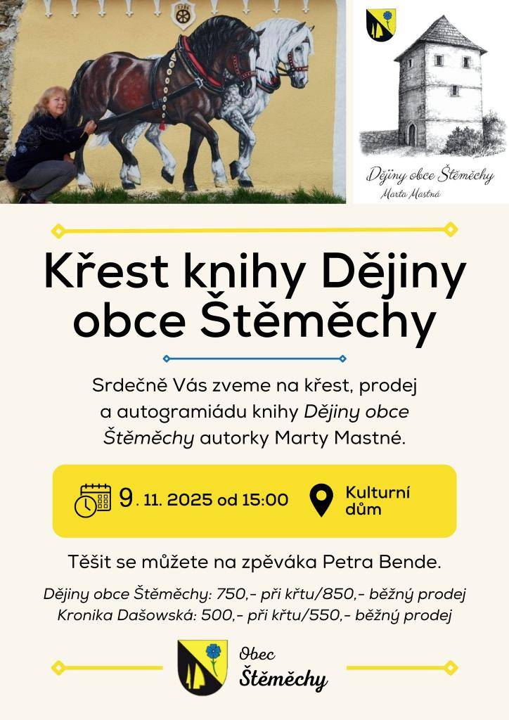 NENECHTE SI UJÍT KŘEST NESKUTEČNÉHO DÍLA MARTY MASTNÉ!  SAMA VÁM POPÍŠE ROKY PRÁCE, KTERÉ VĚNOVALA DĚJINÁM OBCE ŠTĚMĚCHY.  JAKO ČESTNÝ HOST VYSTOUPÍ PETR BENDE.