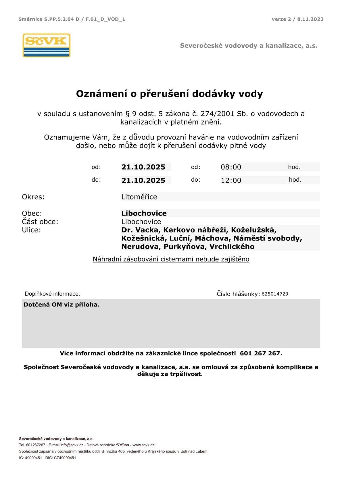 Severočeské vodovody a kanalizace, a.s. oznamují, že z důvodu provozní havárie na vodovodním zařízení může dojít dne 21. 10. 2025 od 8:00 do 12:00 k přerušení dodávky pitné vody.  Více informací včetně seznamu dotčených nemovitostí naleznete v příloze této zprávy a na: https://www.libochovice.cz/obcan/aktuality/oznameni-o-preruseni-dodavky-vody-426cs.html.