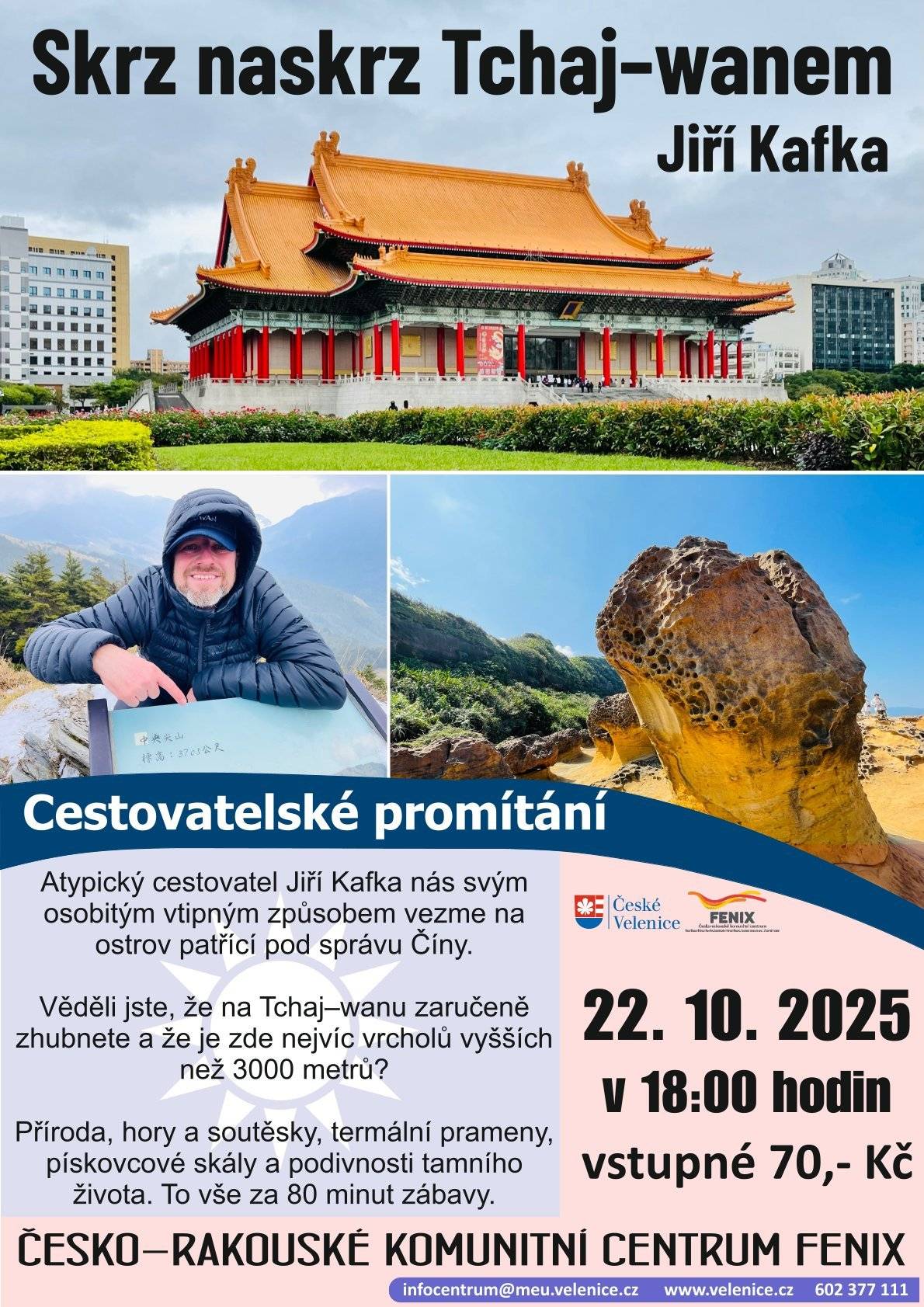 Atypický cestovatel Jiří Kafka nás svým osobitým vtipným způsobem vezme na ostrov patřící pod správu Číny.  Věděli jste, že na Tchaj-wanu zaručeně zhubnete a že je zde nejvíc vrcholů vyšších  než 3000 metrů?  Příroda, hory a soutěsky, termální prameny, pískovcovité skály a podivnosti tamního života. To vše za 80 minut zábavy.  Adresa místa konání: Česko-rakouské komunitní centrum FENIX Datum konání: 22. 10. 2025 od 18:00 hod. Vstupné: 70,- Kč