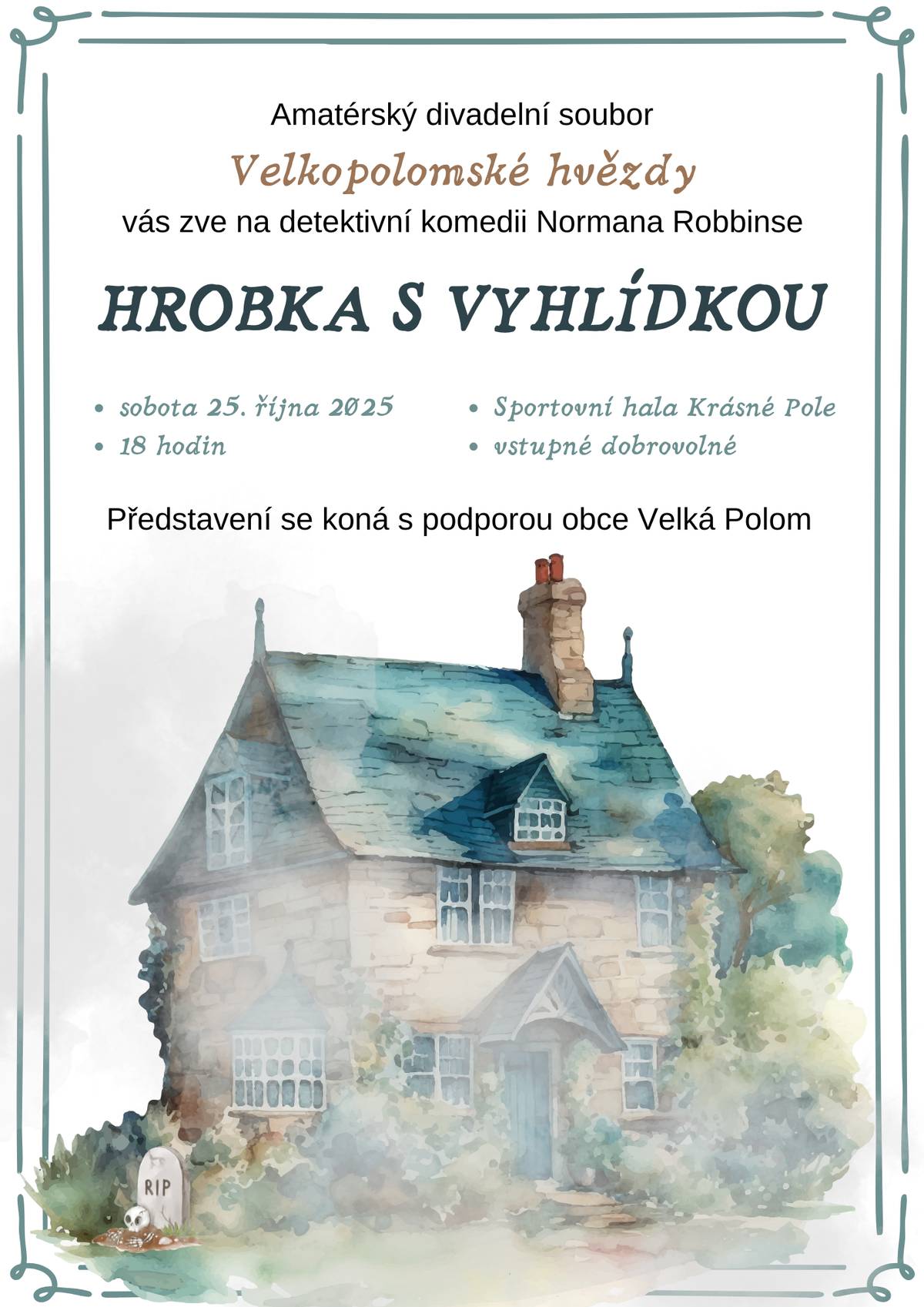 V rámci divadelního festivalu Tyjátr krasnický Vás zveme na představení "Hrobka s vyhlídkou" v podání amatérského divadelního souboru Velkopolomské hvězdy, které se uskuteční v sobotu 25.10.2025 ve sportovní hale tentokrát již od 18:00 hodin. Občerstvení zajištěno. Těšíme se na Vás.