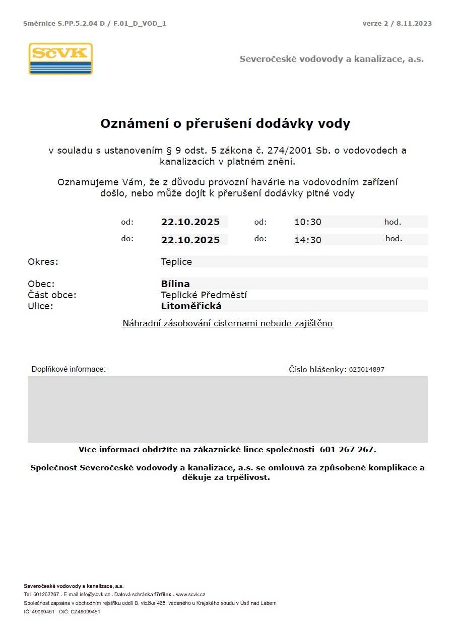Vážení občané,  upozorňujeme, že dnes, tedy ve středu 22. října může dojít do 14:30 hodin k přerušení dodávky vody v ulici:  - Litoměřická 6, 7, 8, 10-17, 219, 220, 226, 233, 304, 873, 904.  Důvodem je provozní havárie na vodovodním zařízení.