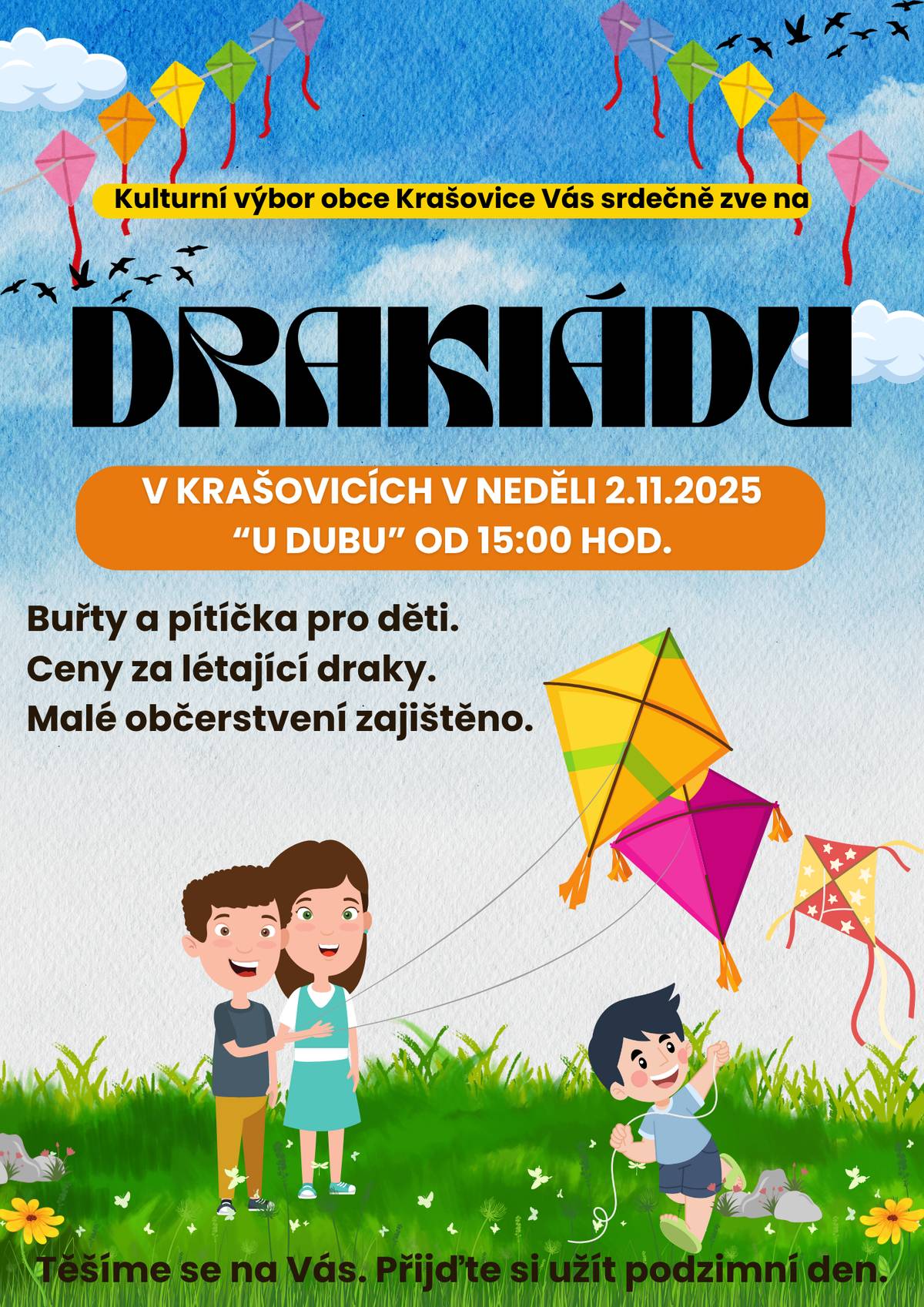 Dobrý den, srdečně Vás zveme na pořádané akce v obci. 25.10.2025 od 15:00 hod. Halloween u Kiosku Houkala 2.11.2025 od 15:00 hod. Drakiáda ,,U Dubu" 8.11.-9.11.2025 premiéra ochotnického spolku KROS na sále Obecního centra Krašovice s pohádkou TŘI VETERÁNI 21.11.2025 OD 17:00 hod. PARFUME WORKSHOP Plakáty akcí s informacemi naleznet v příloze. Děkujeme a těšíme se na setkání. S pozdravem místostarostka Dana Täglová
