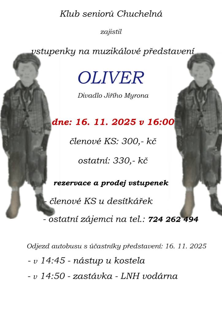 Klub seniorů Chuchelná nabízí vstupenky na muzikálové představení Oliver, které se koná 16. listopadu 2025 v 16:00 v Divadle Jiřího Myrona. Členové klubu si mohou zakoupit vstupenky za 300 Kč, ostatní zájemci za 330 Kč.