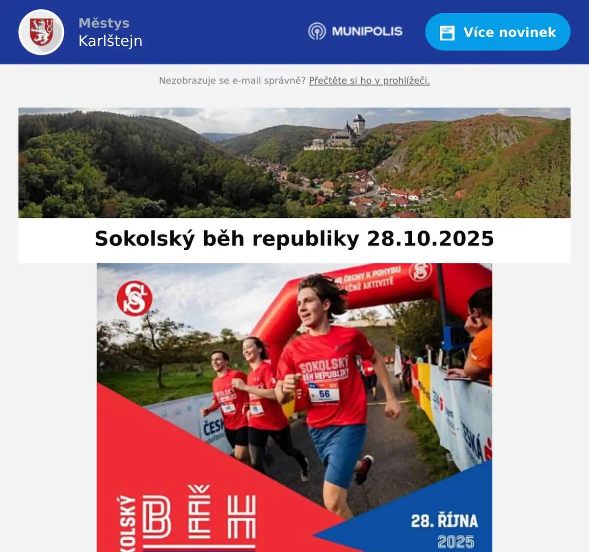 Vážení přátelé, stalo se již milou tradicí slavit státní svátek 28.10. společným během se Sokolem, i tento rok bychom Vás chtěli pozvat na již 3. ročník Sokolského běhu republiky, který symbolický propojí Karlštejn, Hlásnou Třebaň a Mořinku. Více informací naleznete na ZDE Těšíme se na Vás - oslavme spolu vznik republiky :-) městys Karlštejn