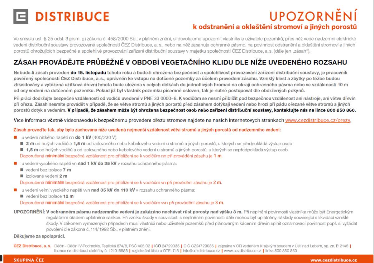 Společnost ČEZ Distribuce, a. s., upozorňuje vlastníky a uživatele pozemků na povinnost provést odstranění a okleštění stromoví a jiných porostů, které ohrožují bezpečný provoz nadzemního elektrického vedení. Tento zásah je třeba realizovat do 15. listopadu 2025. Více informaci viz plakát.