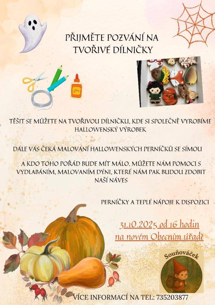 Přijměte naše pozvání na tvořivé dílničky, které se uskuteční 31. října 2025 od 16 hodin. Těšit se můžete na výrobu halloweenských výrobků a malování perníčků. Navíc máte možnost pomoci s vyřezáváním a malováním dýní, které následně ozdobí naši náves. K dispozici budou také perníčky a teplé nápoje.