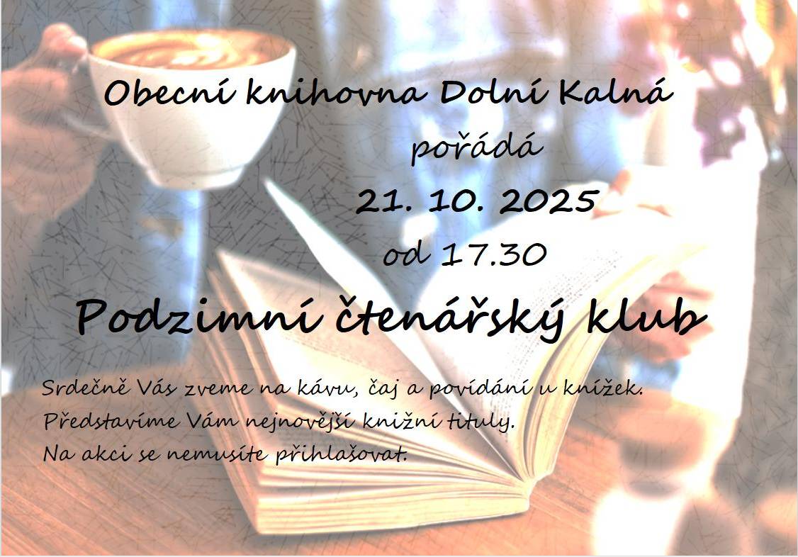 Obecní knihovna Dolní Kalná pořádá podzimní čtenářský klub. V úterý 21.10.2025 od 17.30.   Otevřeno je od 16.30 do 18.30. Přijďte si pro úplně nové knížky a na malé pohoštění.  Upozorňujeme na uzavření knihovny ve státní svátek v úterý 28.10.2025.