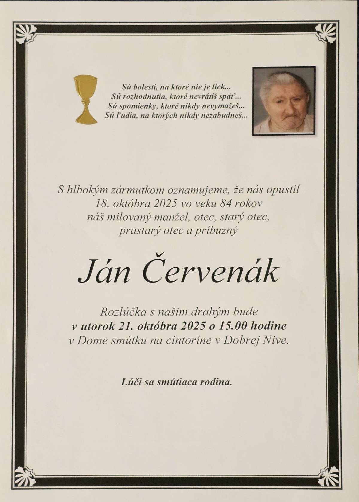 S hlbokým zármutkom oznamujeme príbuzným, priateľom a známym, že dňa 18.10.2025 nás navždy opustil náš občan Ján Červenák vo veku 84 rokov. Rozlúčka so zosnulým Jánom Červenákom bude dnes, v utorok 21.10.2025 o 15:00 hod. v Dome smútku na cintoríne v Dobrej Nive.