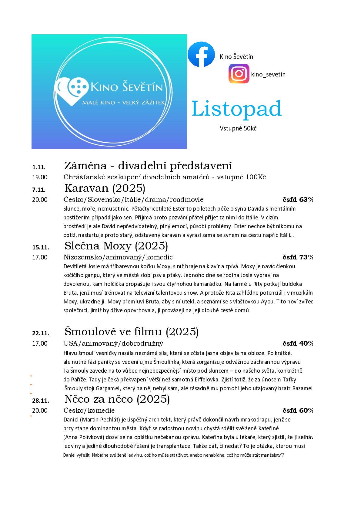 V listopadu se promítá: 1.11.2025 Záměna - divadelní představení od 19:00 hodin,  7.11.2025 Karavan (2025) od 20:00 hodin, 15.11.2025 Slečna Moxy (2025) od 17:00 hodin, 22.11.2025 Šmoulové ve filmu (2025) od 17:00 hodin, 28.11.2025 Něco za něco (2025) od 20:00 hodin.