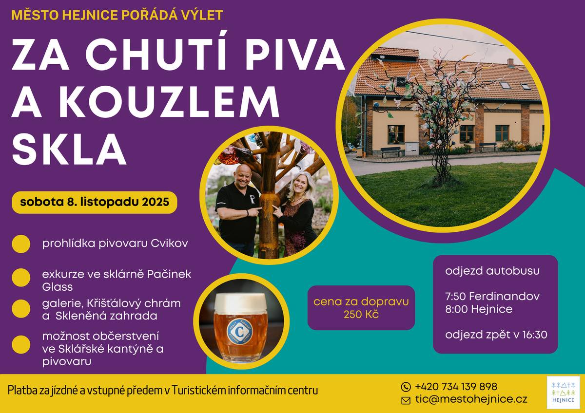 Město Hejnice vás srdečně zve na výlet, během kterého navštívíme pivovar Cvikov a sklárnu Pačinek Glass. Přijďte si užít příjemný den plný zajímavých zážitků, nových chutí a inspirace.    Kdy: sobota 8. listopadu 2025 Kam: pivovar Cvikov a sklárna Pačinek Glass     Přihlášky a platbu za dopravu i vstupné vyřídíte v Turistickém informačním centru Hejnice. Doprava – možnost platby kartou Vstupné – pouze hotově   Budeme se těšit.