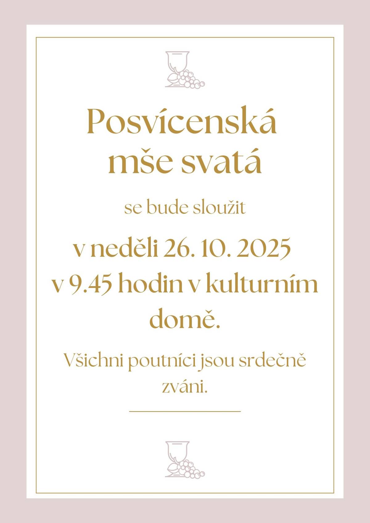 Posvícenská mše svatá se bude sloužit v neděli 26. 10. 2025 v 9.45 hodin v kulturním domě. Všichni poutníci jsou srdečně zváni.