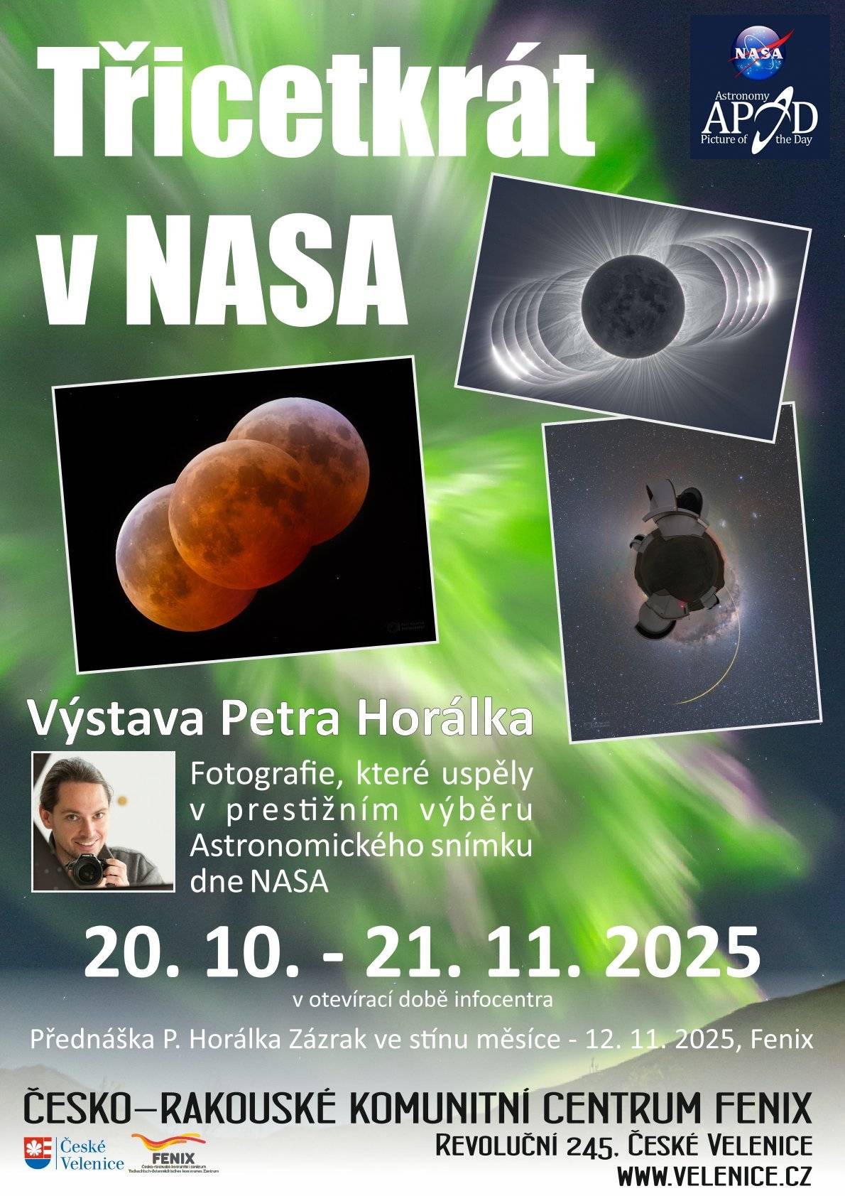 Fotografie, které uspěly v prestižním výběru Astronomického snímku dne NASA.  Výstavu můžete navštívit v otevírací době IC České Velenice.  Datum výstavy: 20. 10. 2025 - 21. 11. 2025 Umístění výstavy: Česko-rakouské komunitní centrum Fenix Vstupné je zdarma.