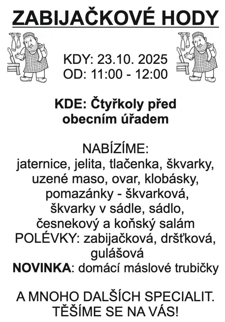 Ve čtvrtek 23.10. od 11 do 12 hodin proběhne před obecním úřadem ve Čtyřkolech prodej zabijačkových produktů. V nabídce budou jitrnice, jelita, tlačenka, škvarky, zabijačková polévka, pomazánky, uzené maso, klobásky a mnoho dalšího.