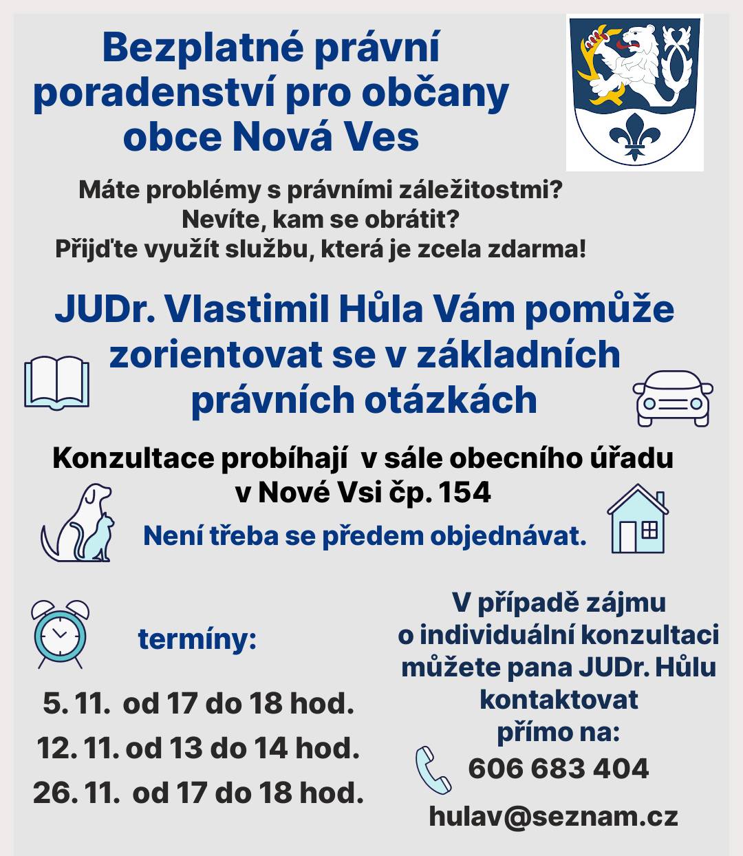 Vážení občané, připomínáme dnešní právní poradenství JUDr. Hůly od 17 do 18 hod. v kanceláři ob. úřadu. Přikládáme též přehled termínů na listopadu, už zpět v sále ob. úřadu.