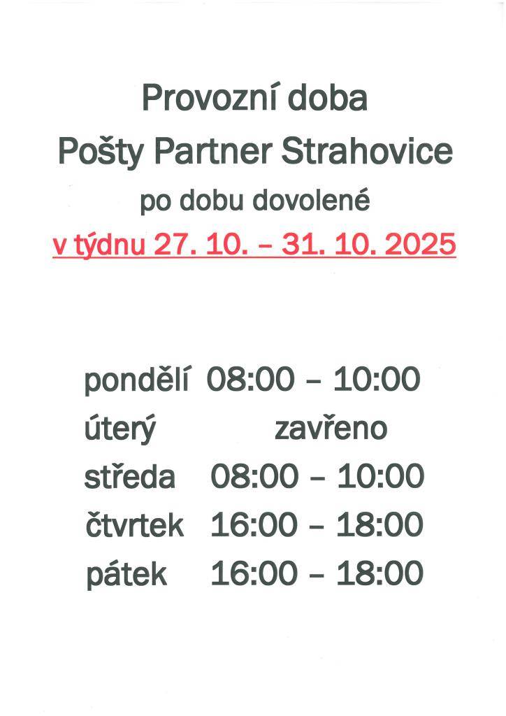 V týdnu od 27. 10. do 31. října 2025 bude mít Pošta Partner Strahovice upravenou provozní dobu. Otevřeno bude v pondělí a ve středu od 08:00 do 10:00 hod., ve čtvrtek a v pátek od 16:00 do 18:00 hod. V úterý bude pošta uzavřena.