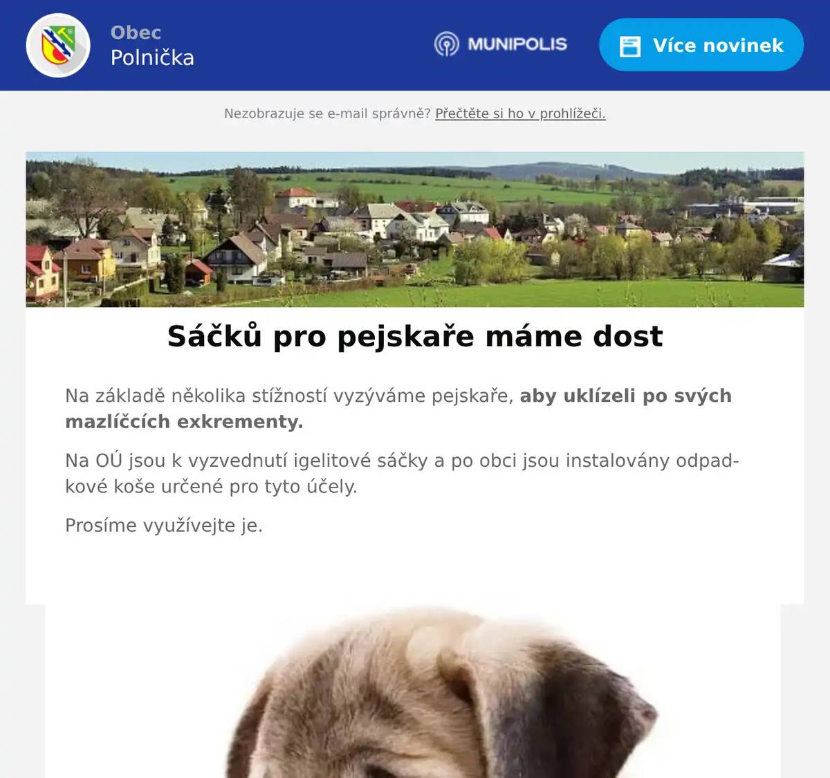 Na základě několika stížností vyzýváme pejskaře, aby uklízeli po svých mazlíčcích exkrementy. Na OÚ jsou k vyzvednutí igelitové sáčky a po obci jsou instalovány odpadkové koše určené pro tyto účely. Prosíme využívejte je. 