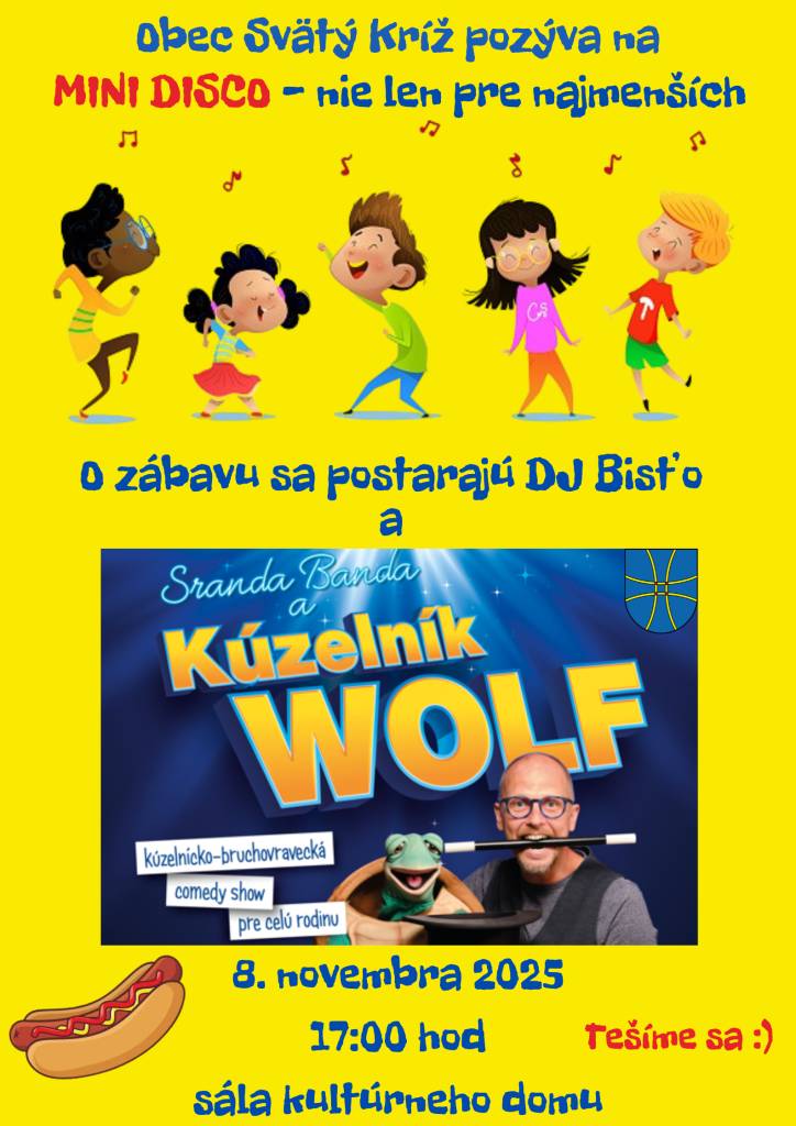 Pozývame všetky deti a rodičov na MINI DISCO, ktoré sa uskutoční 8.novembra 2025 o 17:00 hodine v sále kultúrneho domu Svätý Kríž. O zábavu sa postarajú DJ Bisťo a Kúzelník WOLF. Tešíme sa na Vás
