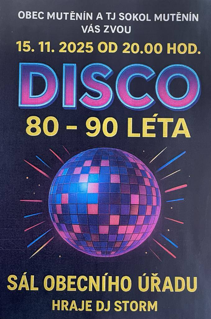 Obec Mutěnín a TJ Sokol Mutěnín Vás zvou v sobotu 15.11. 2025 od 20.00 hod. na sál OÚ v Mutěníně na DISCO. Hrád bude DJ STORM 80 - 90 léta.