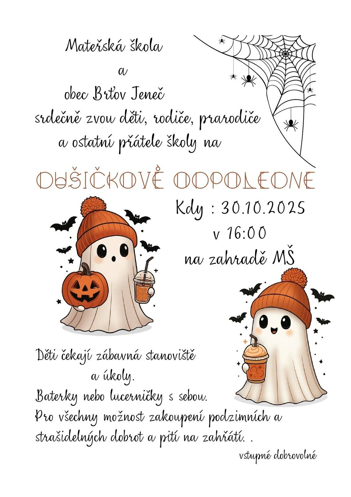 Vážení občané, Mateřská škola a obec Brťov-Jeneč srdečně zvou děti, rodiče, prarodiče a ostatní přátele školy na Dušičkové odpoledne, které se koná 30.10.2025 v 16:00 hod. na zahradě v MŠ. Děti čekají zábavná stanoviště a úkoly. Baterky nebo lucerničky s sebou. Pro všechny možnost zakoupení podzimních a strašidelných dobrot a pití na zahřátí. Vstupné je dobrovolné.