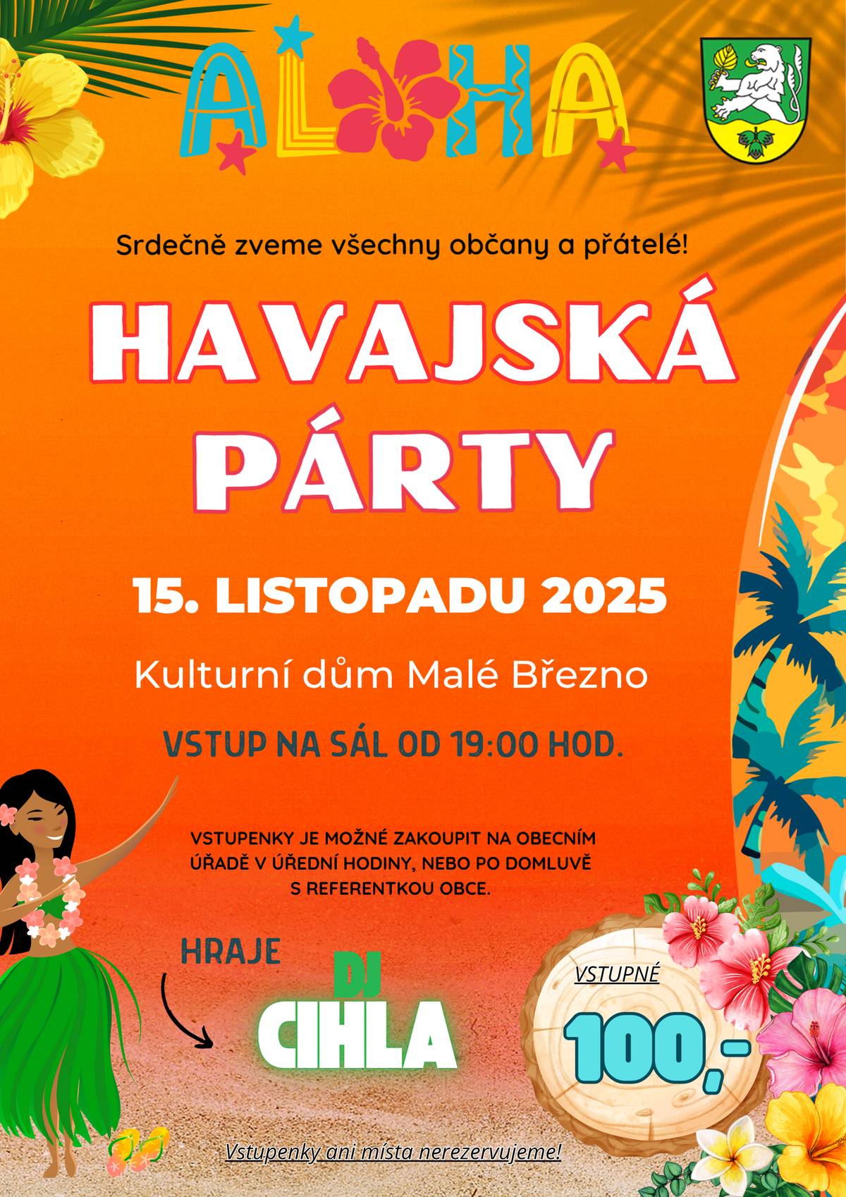 Srdečně zveme všechny občany a přátelé na Havajskou párty, která se uskuteční dne 15.11.2025 v Kulturním domě v Malém Březně. Vstup na sál od 19 hod. Vstupné 100 Kč Vstupenky je možné zakoupit na OÚ v úřední hodiny, nebo po domluvě s referentkou obce. Hraje DJ Cihla