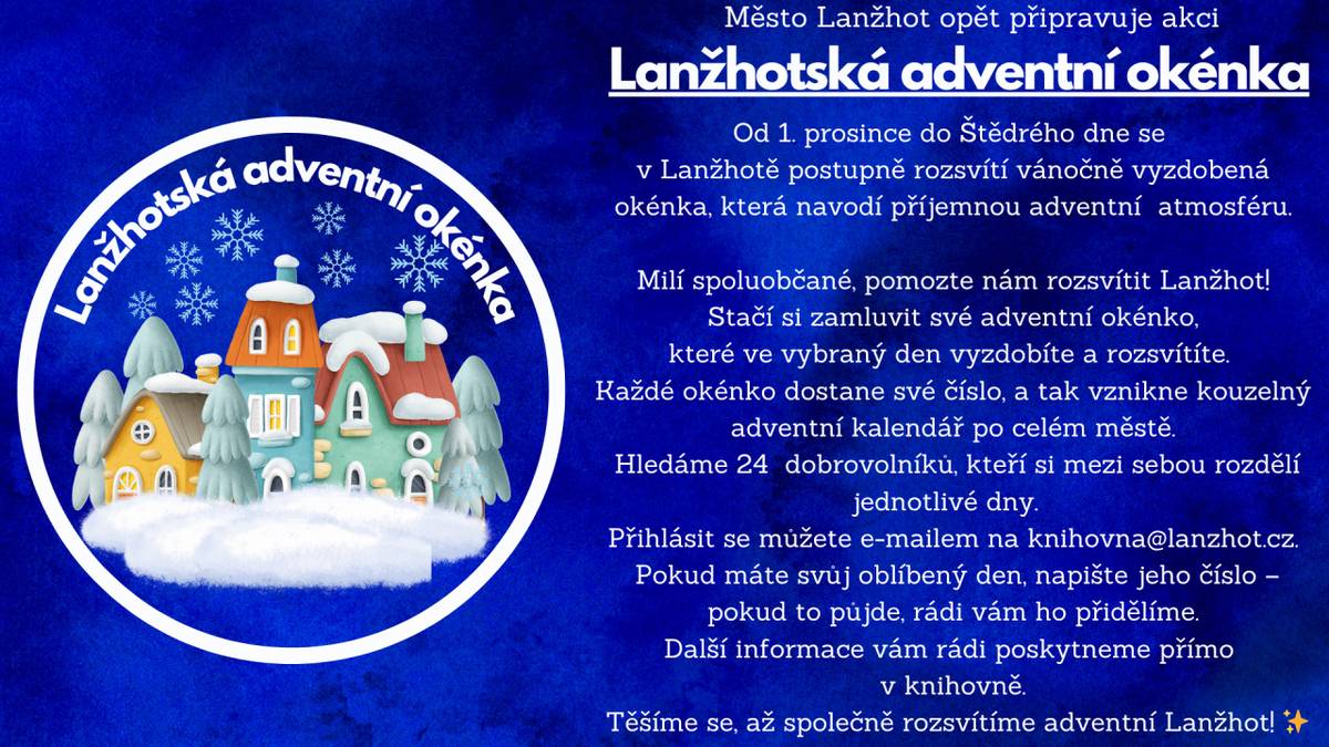 Rozsviťme společně vánoční Lanžhot!  Od 1. prosince do Štědrého dne se bude v Lanžhotě každý den rozsvěcet jedno vánočně vyzdobené adventní okénko. Vznikne tak kouzelný adventní kalendář napříč celým městem, který navodí sváteční atmosféru.