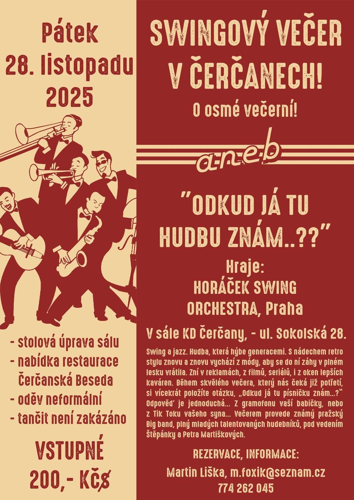 SWINGOVÝ VEČER V ČERČANECH 2025!   Stále populární hudba jazzová a swingová! ...vedle notoricky známých rockových válů, rozepsaných pro trumpety, trombóny a saxofony? Dvacetičlenný big band HSO je plný mladých talentovaných hudebníků, kteří se vůbec ničeho nebojí!   ...ale vždyť vy je už znáte..     Přijďte také letos do KD Čerčany, udělat si krásný večer, s péčí restaurace Čerčanská Beseda..     Rezervace email / telefon, viz plakát..