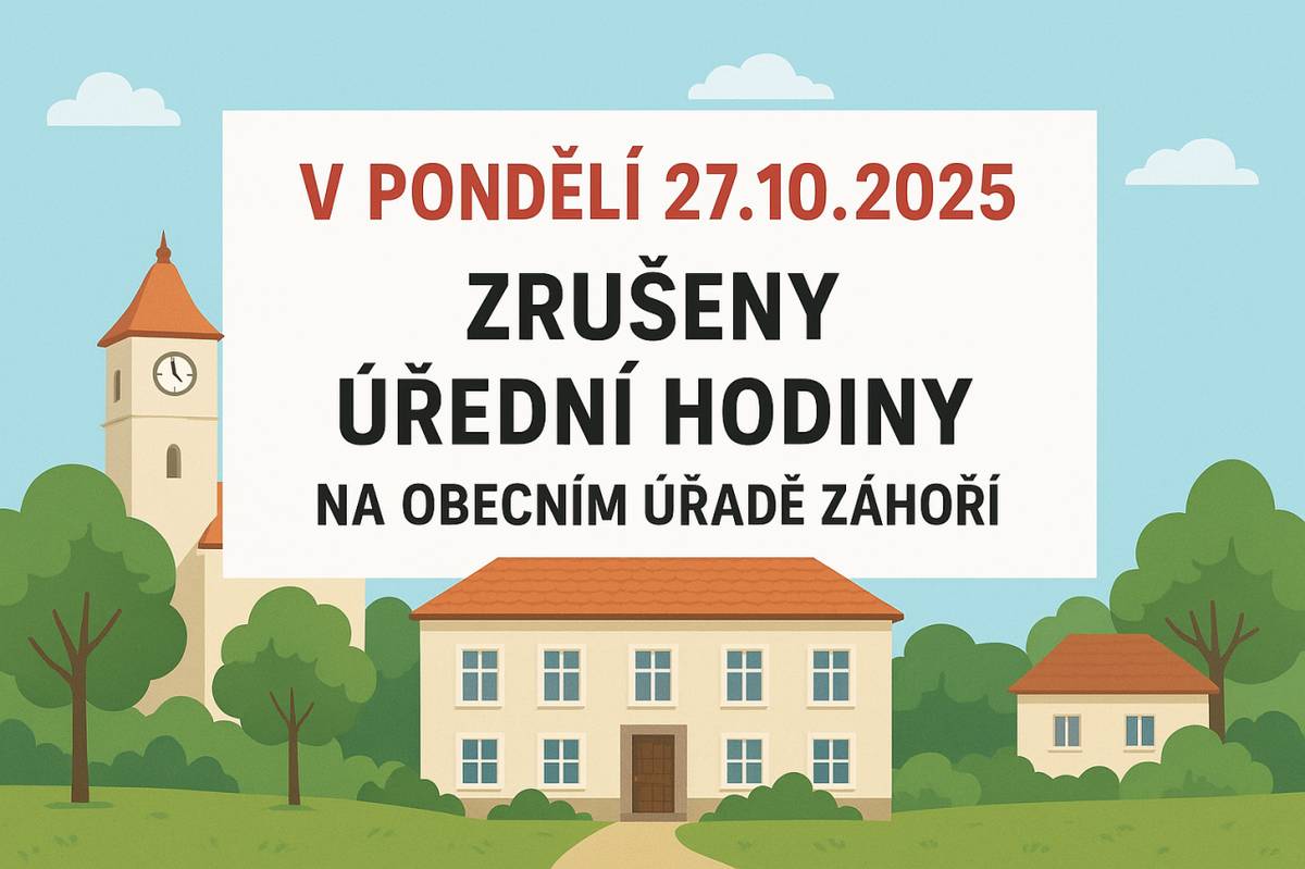 V pondělí 27. řijna 2025 jsou z provozních důvodů zrušeny úřední hodiny na obecním úřadě Záhoří.  Prosíme občany o pochopení a využití jiných dnů k vyřízení svých záležitostí.  Děkujeme.
