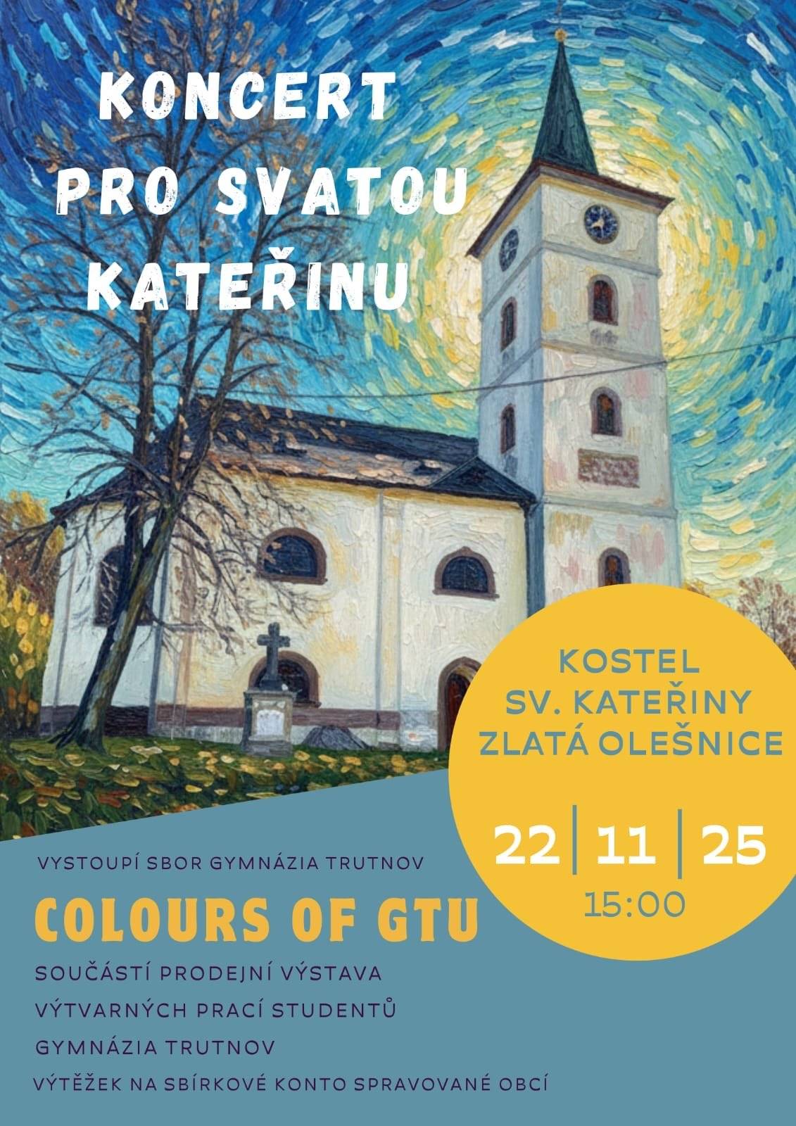 Srdečně zveme všechny občany, přátele obce i milovníky hudby a umění na Koncert pro svatou Kateřinu, který se uskuteční v sobotu 22. listopadu 2025 od 15:00 v kostele sv. Kateřiny ve Zlaté Olešnici.  Vystoupí pěvecký sbor Colours of GTU z Gymnázia Trutnov. Součástí koncertu bude také prodejní výstava výtvarných prací studentů, kteří se nechali inspirovat naším kostelem sv. Kateřiny.   Vstupné je dobrovolné a výtěžek celé akce, včetně prodeje výtvarných prací bude věnován na sbírkové konto spravované obcí.   Poděkování patří studentům Gymnázia Trutnov, jejich pedagogům i všem, kteří se na přípravách podílejí.   Přijďte si společně užít krásné listopadové odpoledne, zaposlouchat se do zpěvu mladých talentů, obdivovat jejich tvorbu a naladit se na čas klidu a očekávání přicházejícího adventu.   Těšíme se na vás.