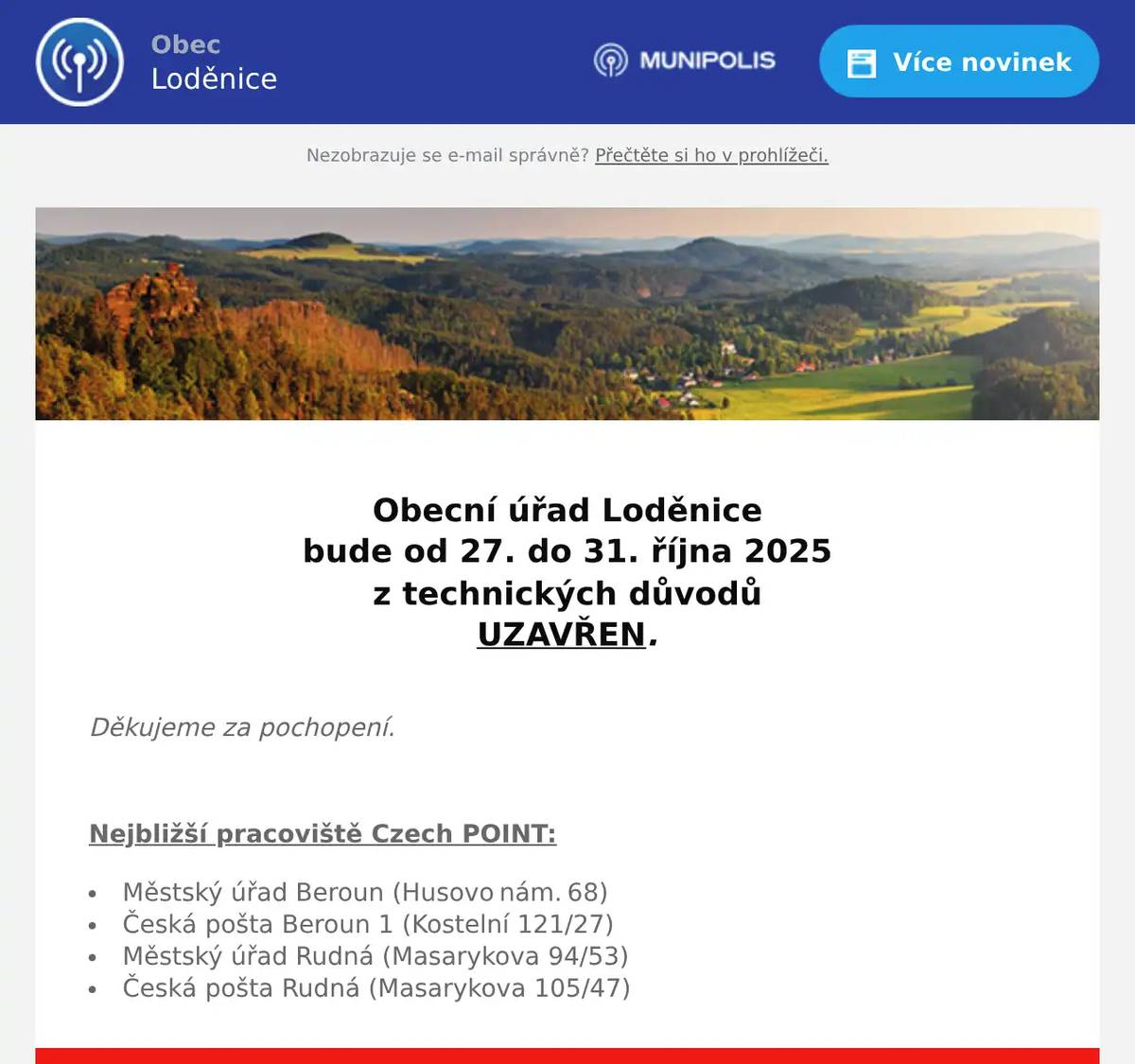  Obecní úřad Loděnice bude od 27. do 31. října 2025 z technických důvodů UZAVŘEN.  Děkujeme za pochopení.  Nejbližší pracoviště Czech POINT: Městský úřad Beroun (Husovo nám. 68) Česká pošta Beroun 1 (Kostelní 121/27) Městský úřad Rudná (Masarykova 94/53) Česká pošta Rudná (Masarykova 105/47)