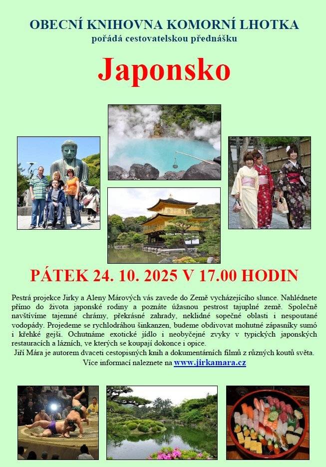 Vážení občané, srdečně Vás zveme dnes 24. 10. 2025 v 17.00 hodin do Obecní knihovny na cestaovatelskou přednášku manželů MÁROVÝCH, kteří nám povyprávějí o jejich ceste do země vychazejícího slunce - Japonska. Těšíme se na Vás.