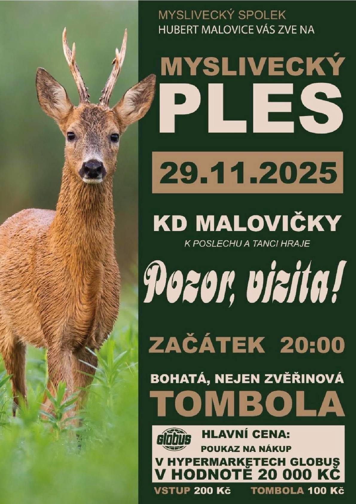 Myslivecký ples v Malovičkách Myslivecký spolek Hubert Malovice srdečně zve všechny občany na tradiční Myslivecký ples, který se uskuteční: V sobotu 29. listopadu 2025 od 20:00 hodin v KD Malovičky. K poslechu a tanci zahraje oblíbená kapela Pozor, vizita! Vstupné: 200 Kč