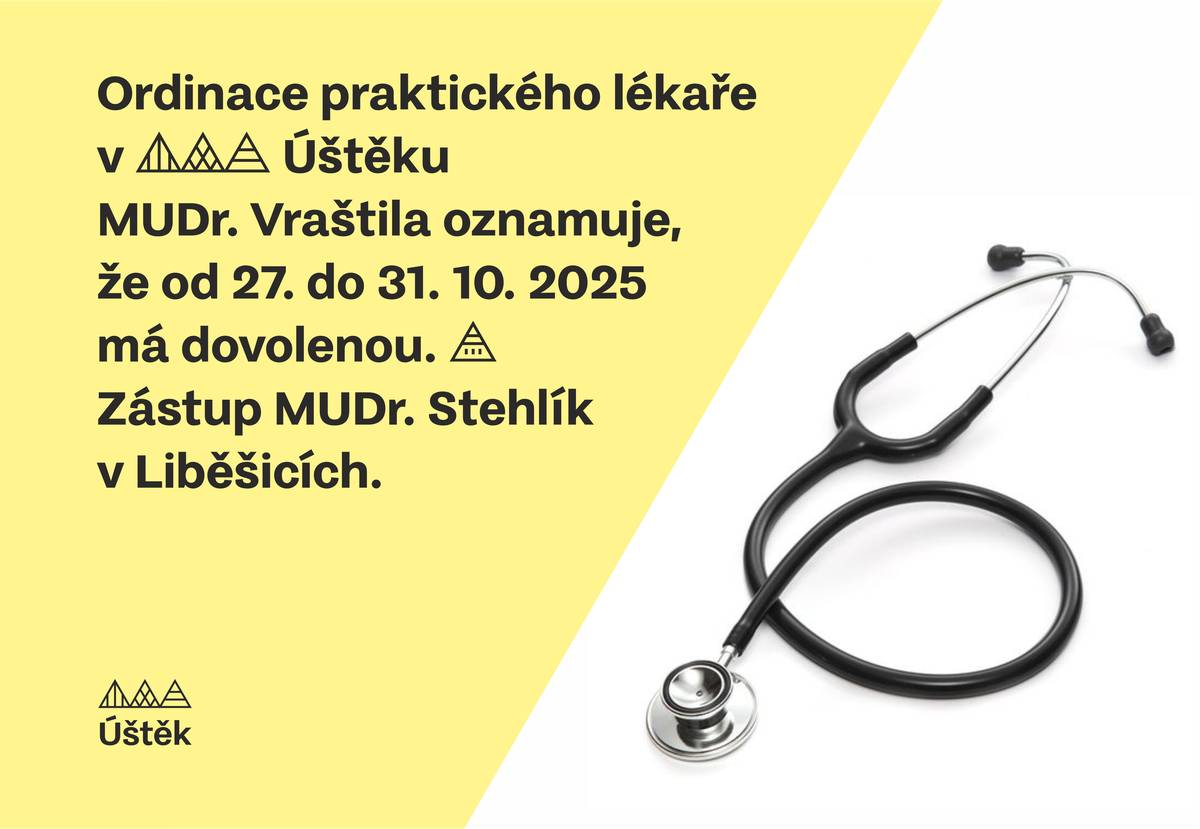 Ordinace praktického lékaře v Úštěku MUDr. Vraštila oznamuje, že od 27. do 31. 10. 2025 má dovolenou. Zástup MUDr. Stehlík v Liběšicích.
