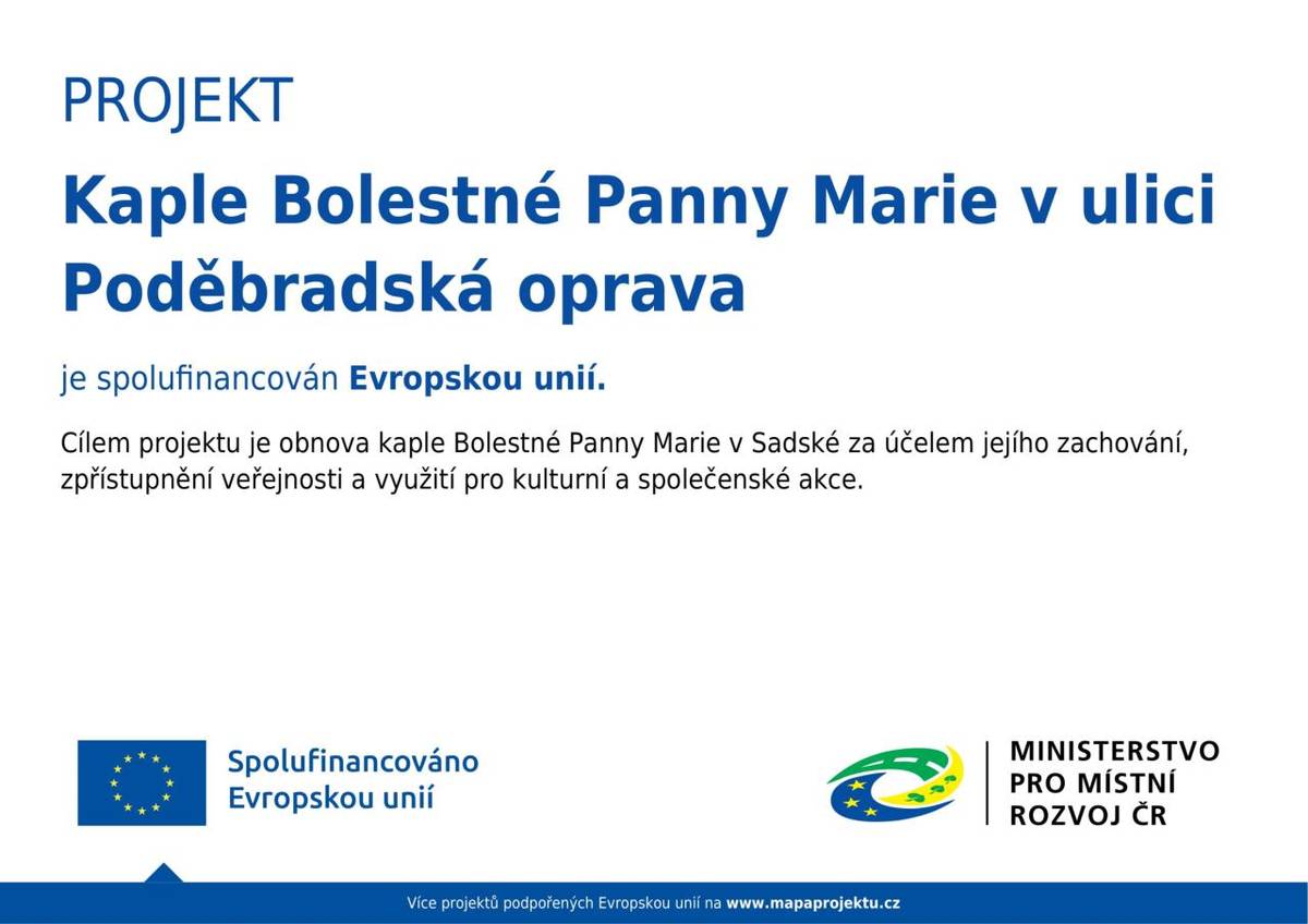 Cílem projektu je zlepšení přístupnosti a ochrany kulturního dědictví. Konkrétně se jedná o obnovu a zajištění dlouhodobé ochrany kaple Bolestné Panny Marie v Sadské a její zpřístupnění veřejnosti pro kulturní, vzdělávací a společenské využití.