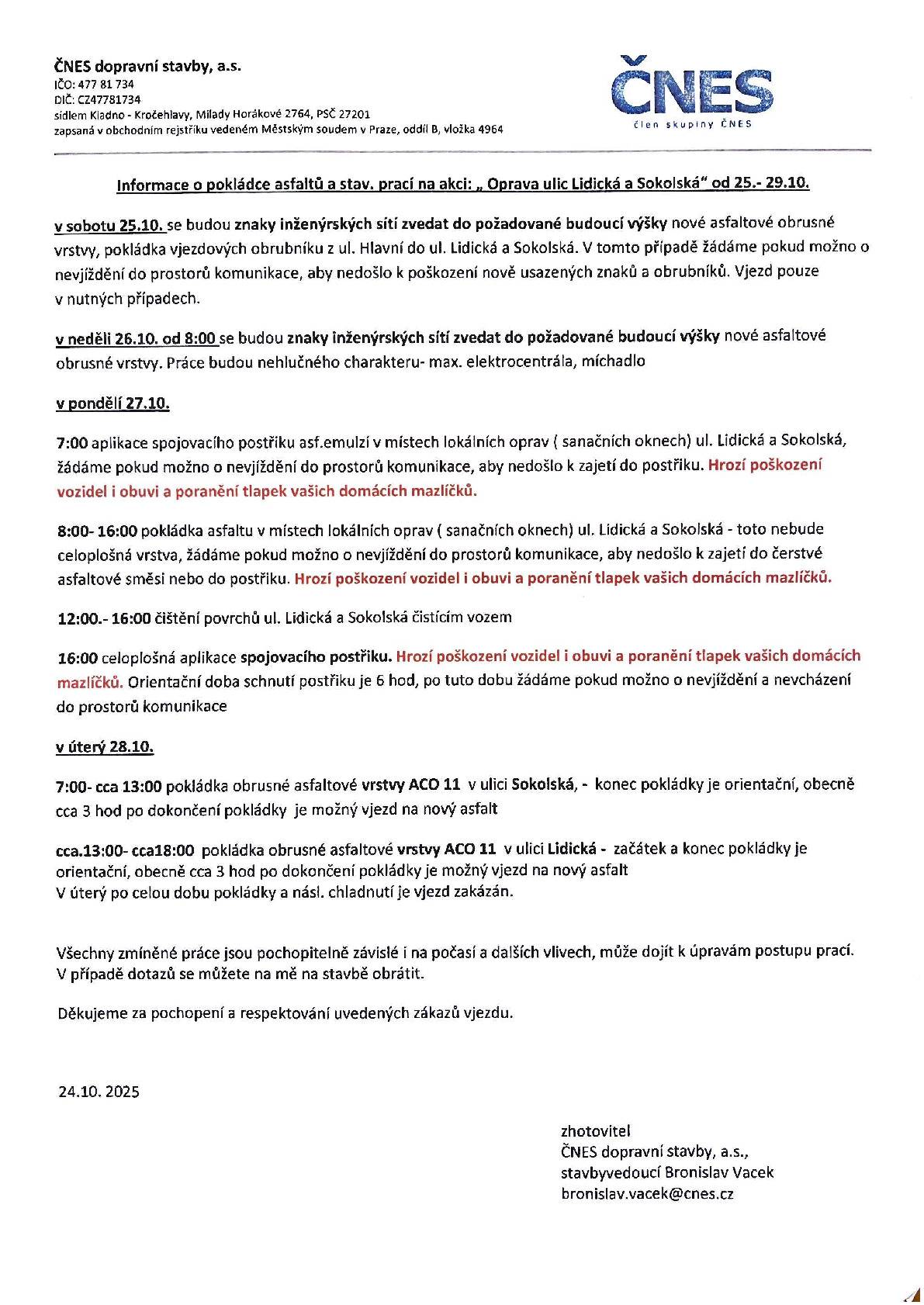 Rezidenti obdrželi do svých schránek podrobný harmonogram stavebních prací pro každý den od soboty 25.10. do 28.10.2025. Harmonogram obsahuje upozornění na možná rizika poškození majetku, vozidel, obuvi, apod. při aplikaci spojovacího postřiku asfaltových emulzí a pokládce asfaltu. Rezidentům děkujeme za dodržování doporučených pravidel. Ostatní obyvatele žádáme o ohleduplnost a důsledné dodržování dopravní značení.