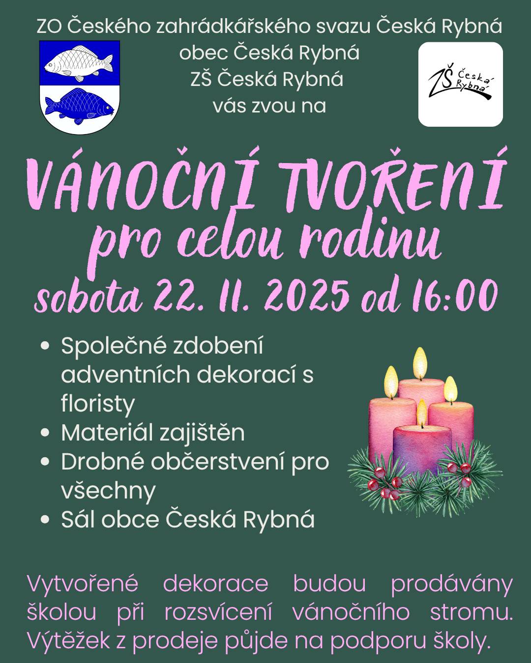 ZO ČZS, OBEC a ZŠ Česká Rybná vás zvou na VÁNOČNÍ TVOŘENÍ pro celou rodinu, sobota 22.11.2025 od 16:00 v obecním sále. Společné zdobení adventních dekorací s floristy, materiál zajištěn, drobné občerstvení pro všechny. Vytvořené dekorace budou prodávány školou při rozsvícení vánočního stromu. Výtěžek z prodeje půjde na podporu školy.