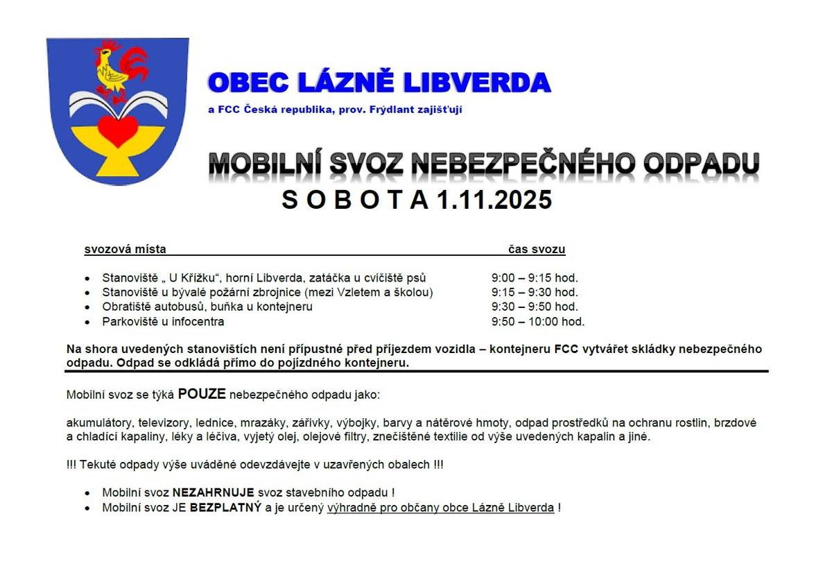 Vážení občané,   v sobotu 1.11.2025 bude probíhat v naší obci MOBILNÍ SVOZ NEBEZPEČNÉHO ODPADU.   Mezi nebezpečný odpad patří: akumulátory, znečištěné obaly od barev, olejů, chemikálií, zářivky, výbojky, televizory, rádia, ledničky, pračky, mrazničky, sporáky, vysavače, mikrovlnné trouby, fritovací hrnce a drobné elektro z domácnosti.