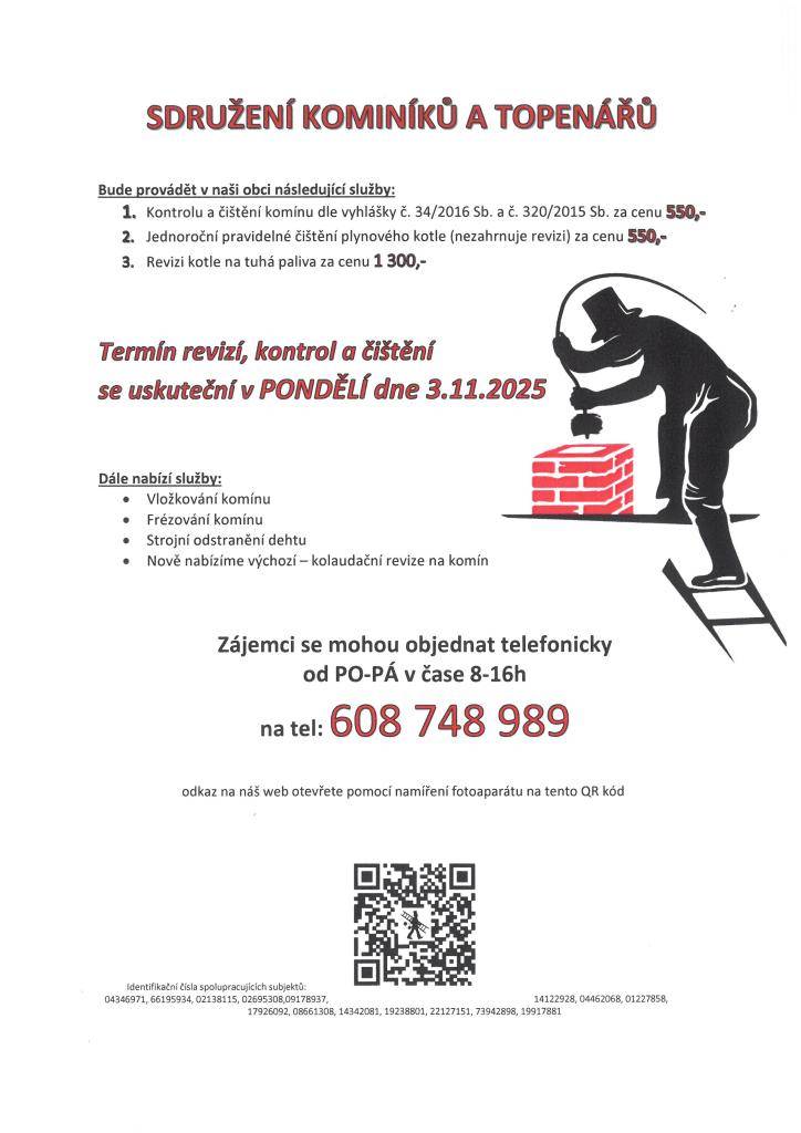 Sdružení kominíků a topenářů provede v naší obci kontrolu a čištění komínů, pravidelné čištění plynových kotlů a revize kotlů na tuhá paliva. Tyto služby budou k dispozici v pondělí 3. listopadu 2025. Zájemci se mohou objednat telefonicky na čísle 608 748 989 od pondělí do pátku mezi 8. a 16. hod.