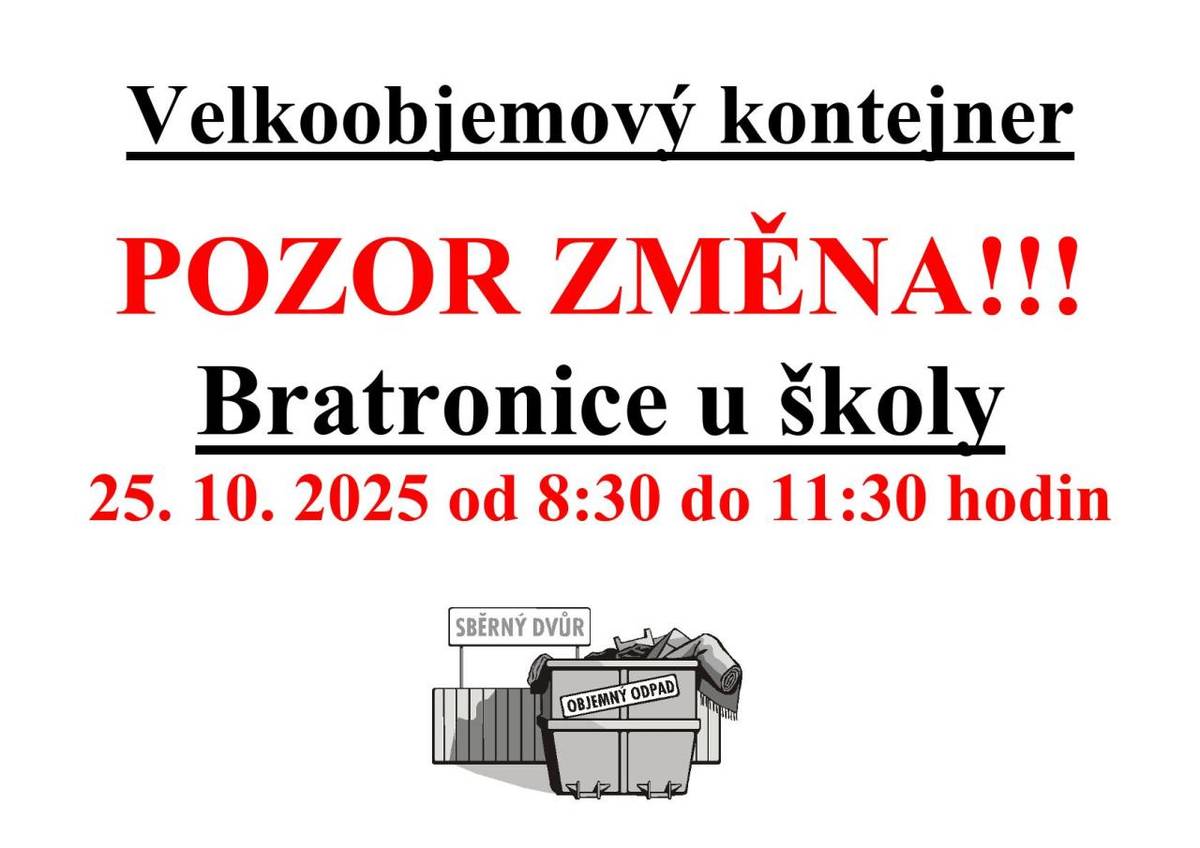 Dne 25. října 2025, od 8:30 do 11:30 hodin, budou v Bratronicích u školy umístěny velkoobjemové kontejnery. Vyzýváme všechny občany, aby v tomto čase využili možnost zbavit se objemného odpadu.
