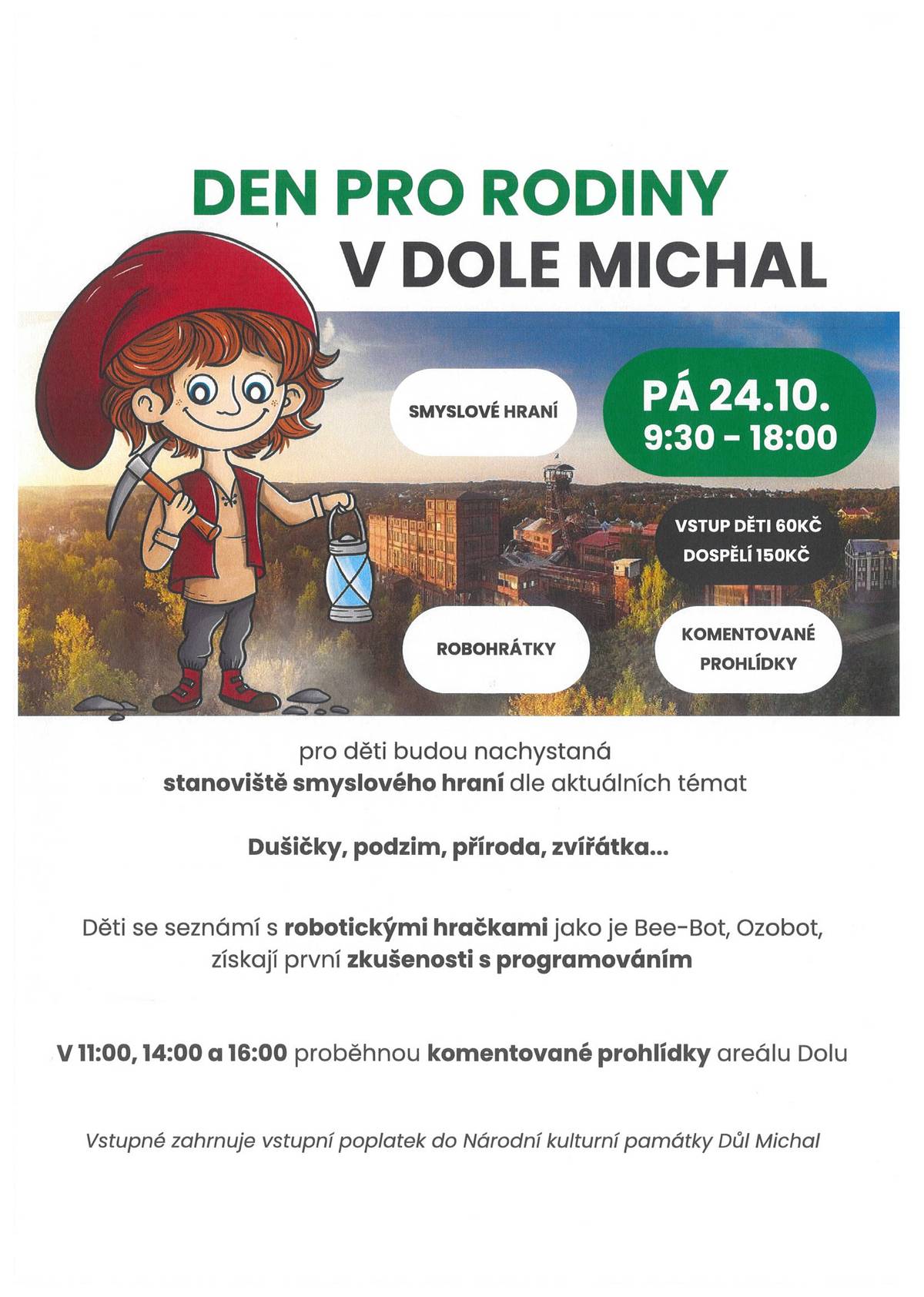 Přijďte si užít skvělý den plný zážitků, her a zábavy pro malé i velké! Kdy: pátek 24. října 2025 Čas: od 9:30 do 18:00 Kde: Důl Michal, Ostrava děti se seznámí s robotickými hračkami jako je Bee-Bot, Ozobot, získají první zkušenosti s programováním stanoviště smyslového hraní a další…   Přijďte s rodinou prožít příjemný podzimní den na jedinečném místě!